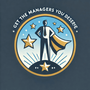 Get the Managers You Deserve